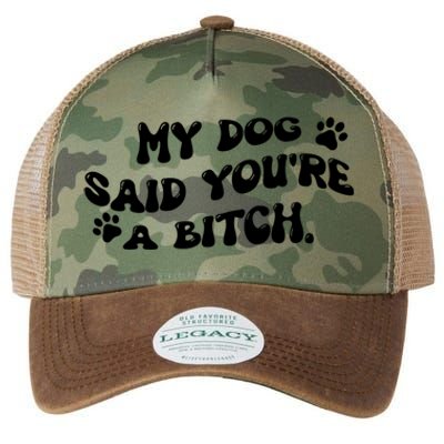 My Dog Said YouRe A Bitch Funny Legacy Tie Dye Trucker Hat