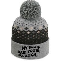 My Dog Said YouRe A Bitch Funny The Baniff Cuffed Pom Beanie