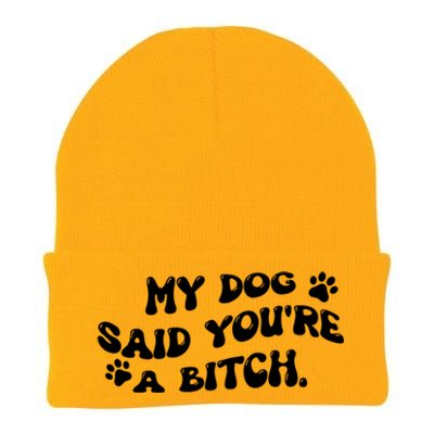 My Dog Said YouRe A Bitch Funny Knit Cap Winter Beanie