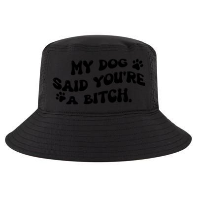 My Dog Said YouRe A Bitch Funny Cool Comfort Performance Bucket Hat