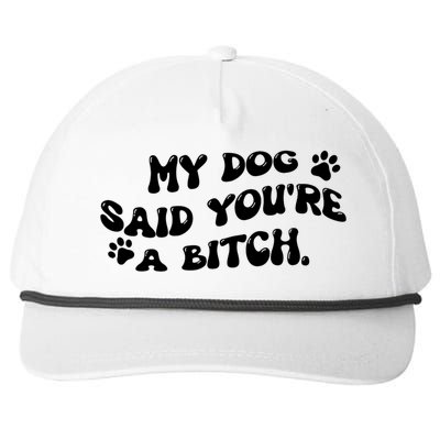 My Dog Said YouRe A Bitch Funny Snapback Five-Panel Rope Hat