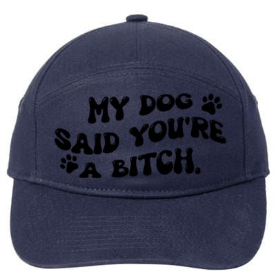 My Dog Said YouRe A Bitch Funny 7-Panel Snapback Hat