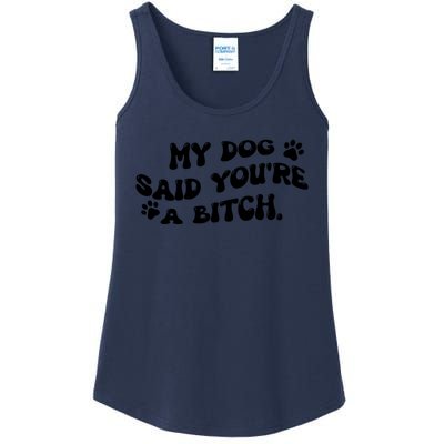 My Dog Said YouRe A Bitch Funny Ladies Essential Tank