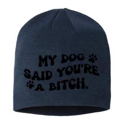 My Dog Said YouRe A Bitch Funny Sustainable Beanie