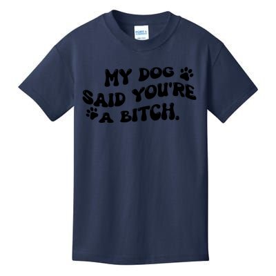 My Dog Said YouRe A Bitch Funny Kids T-Shirt