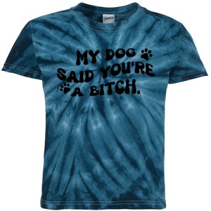 My Dog Said YouRe A Bitch Funny Kids Tie-Dye T-Shirt