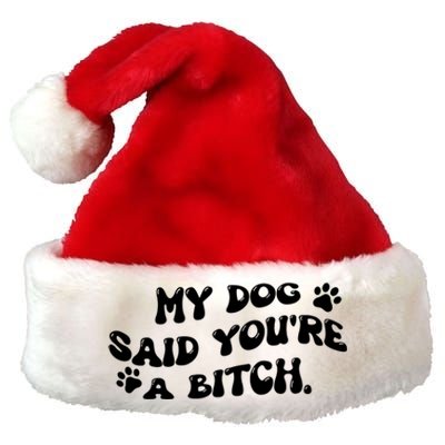 My Dog Said YouRe A Bitch Funny Premium Christmas Santa Hat