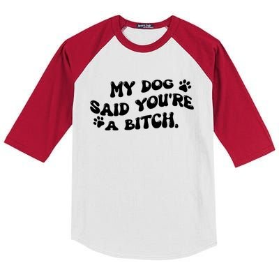 My Dog Said YouRe A Bitch Funny Kids Colorblock Raglan Jersey