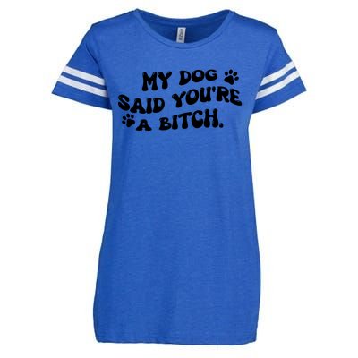 My Dog Said YouRe A Bitch Funny Enza Ladies Jersey Football T-Shirt