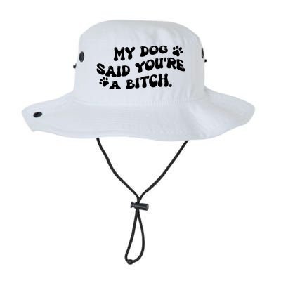 My Dog Said YouRe A Bitch Funny Legacy Cool Fit Booney Bucket Hat