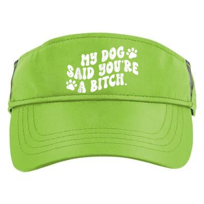 My Dog Said YouRe A Bitch Funny Adult Drive Performance Visor