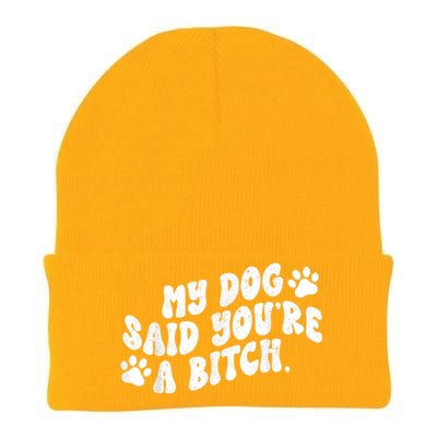 My Dog Said YouRe A Bitch Funny Knit Cap Winter Beanie