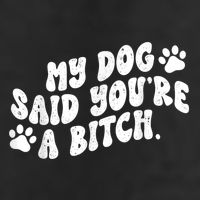 My Dog Said YouRe A Bitch Funny 7 Panel Mesh Trucker Snapback Hat