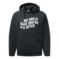 My Dog Said YouRe A Bitch Funny Performance Fleece Hoodie