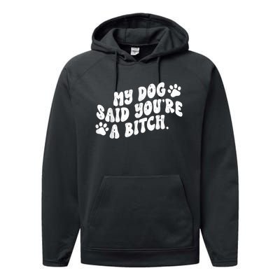 My Dog Said YouRe A Bitch Funny Performance Fleece Hoodie