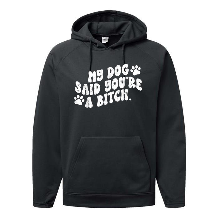 My Dog Said YouRe A Bitch Funny Performance Fleece Hoodie