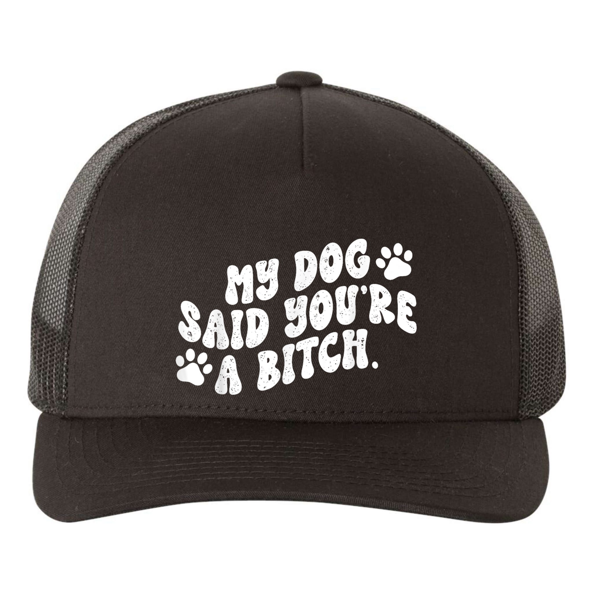 My Dog Said YouRe A Bitch Funny Yupoong Adult 5-Panel Trucker Hat