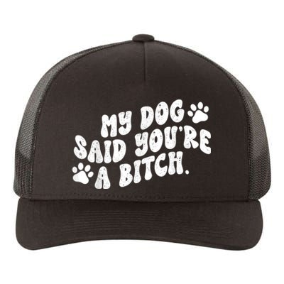 My Dog Said YouRe A Bitch Funny Yupoong Adult 5-Panel Trucker Hat