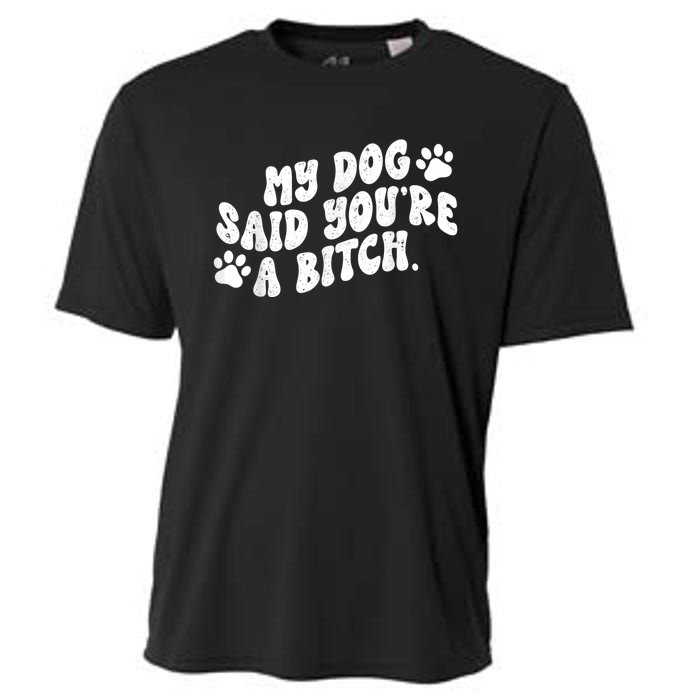 My Dog Said YouRe A Bitch Funny Cooling Performance Crew T-Shirt