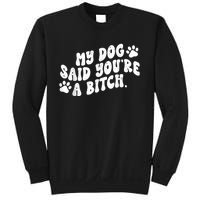 My Dog Said YouRe A Bitch Funny Sweatshirt