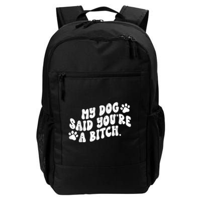 My Dog Said YouRe A Bitch Funny Daily Commute Backpack