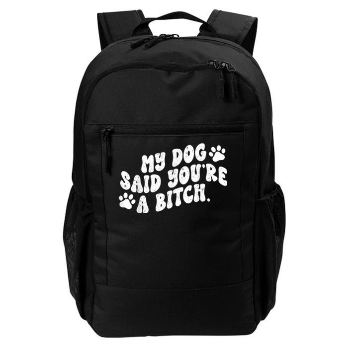 My Dog Said YouRe A Bitch Funny Daily Commute Backpack