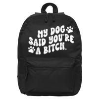 My Dog Said YouRe A Bitch Funny 16 in Basic Backpack