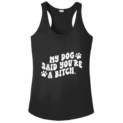My Dog Said YouRe A Bitch Funny Ladies PosiCharge Competitor Racerback Tank