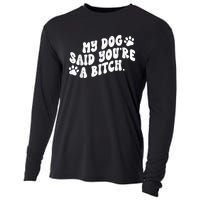 My Dog Said YouRe A Bitch Funny Cooling Performance Long Sleeve Crew