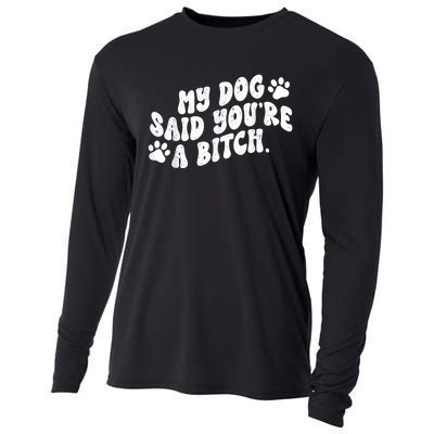 My Dog Said YouRe A Bitch Funny Cooling Performance Long Sleeve Crew