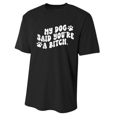 My Dog Said YouRe A Bitch Funny Performance Sprint T-Shirt