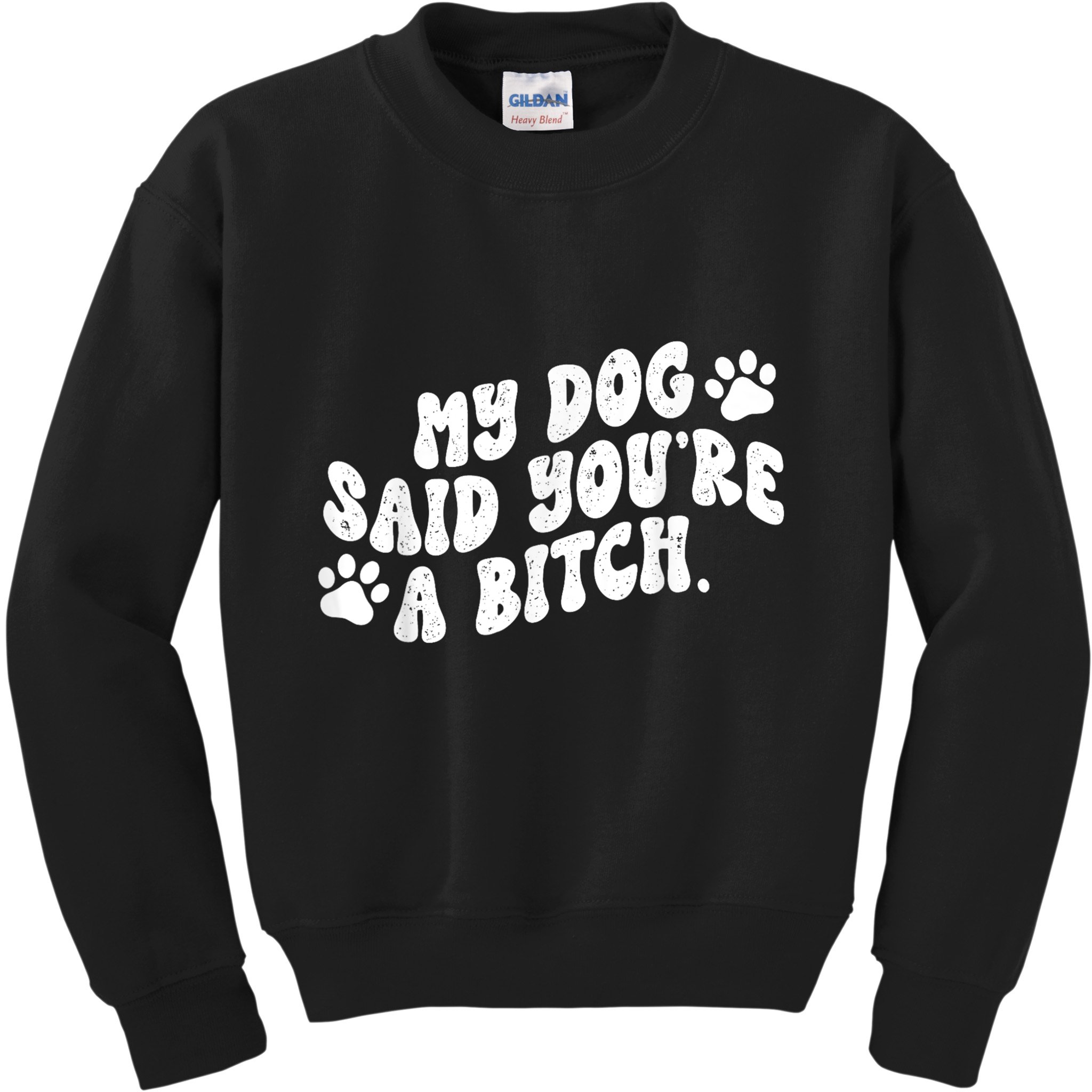 My Dog Said YouRe A Bitch Funny Kids Sweatshirt