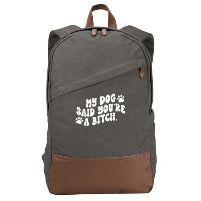 My Dog Said YouRe A Bitch Funny Cotton Canvas Backpack