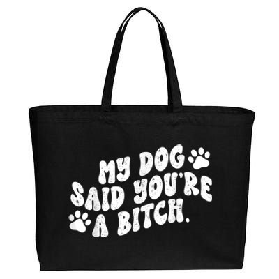 My Dog Said YouRe A Bitch Funny Cotton Canvas Jumbo Tote