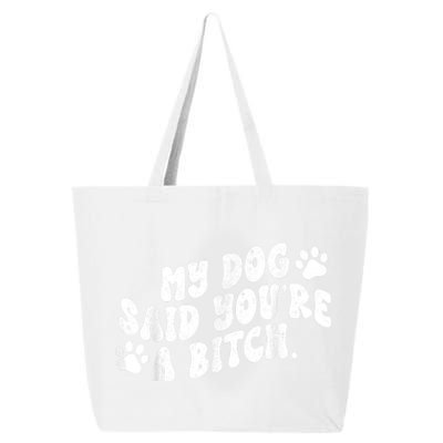 My Dog Said YouRe A Bitch Funny 25L Jumbo Tote