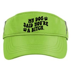 My Dog Said Youre A Bitch Funny Adult Drive Performance Visor