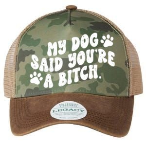 My Dog Said Youre A Bitch Funny Legacy Tie Dye Trucker Hat