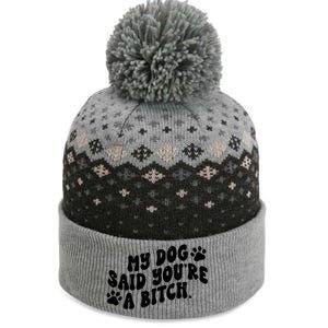 My Dog Said Youre A Bitch Funny The Baniff Cuffed Pom Beanie