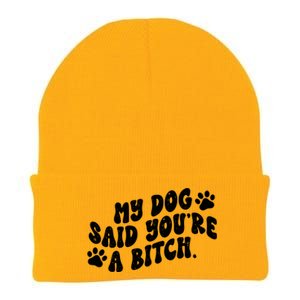 My Dog Said Youre A Bitch Funny Knit Cap Winter Beanie