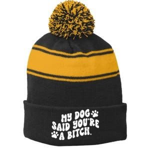 My Dog Said Youre A Bitch Funny Stripe Pom Pom Beanie