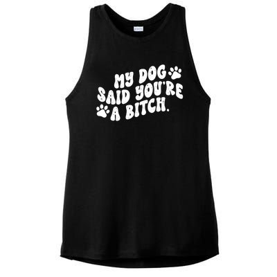 My Dog Said Youre A Bitch Funny Ladies PosiCharge Tri-Blend Wicking Tank