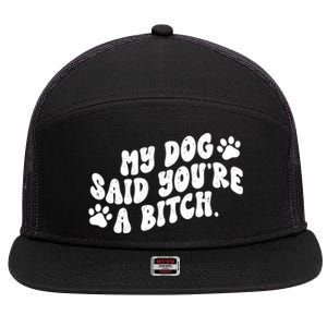 My Dog Said Youre A Bitch Funny 7 Panel Mesh Trucker Snapback Hat