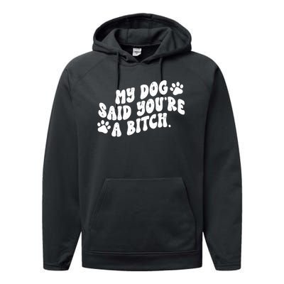 My Dog Said Youre A Bitch Funny Performance Fleece Hoodie