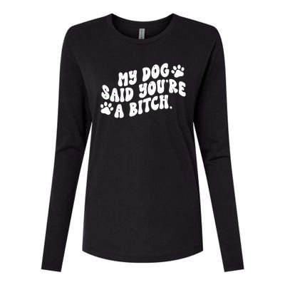 My Dog Said Youre A Bitch Funny Womens Cotton Relaxed Long Sleeve T-Shirt