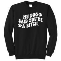 My Dog Said Youre A Bitch Funny Sweatshirt