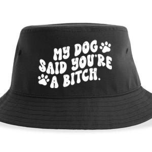 My Dog Said Youre A Bitch Funny Sustainable Bucket Hat