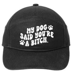 My Dog Said Youre A Bitch Funny 7-Panel Snapback Hat