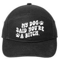 My Dog Said Youre A Bitch Funny 7-Panel Snapback Hat