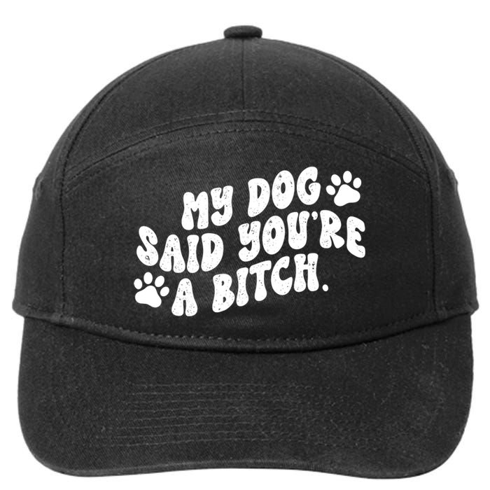 My Dog Said Youre A Bitch Funny 7-Panel Snapback Hat