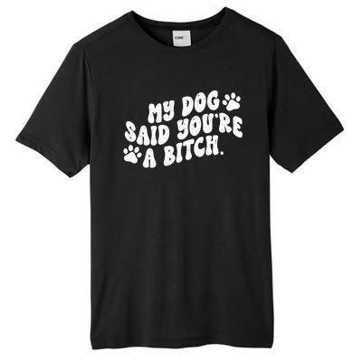 My Dog Said Youre A Bitch Funny Tall Fusion ChromaSoft Performance T-Shirt